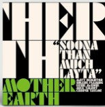 Mother Earth - Soona than much layta