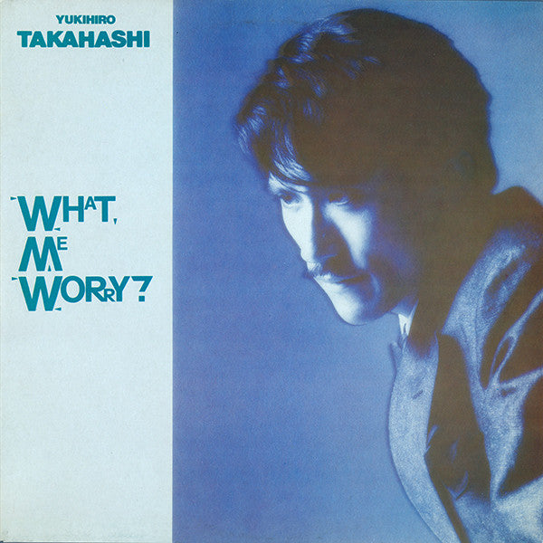 Yukihiro Takahashi - What me worry?