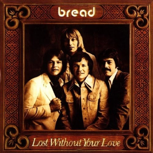 Bread - Lost without your love
