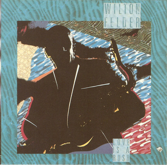 Wilton Felder - Love is a rush