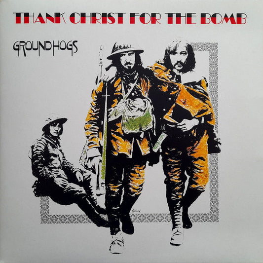 The Groundhogs - Thank Christ for the bomb