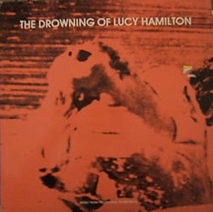 Lydia Lunch, Lucy Hamilton - The drowning of Lucy Hamilton
