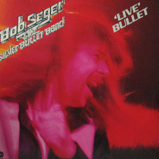 Bob Seger & The Silver Bullet Band - Live Bullet